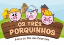 Festa do Dia das Crianças: muita animação com Os Três Porquinhos
