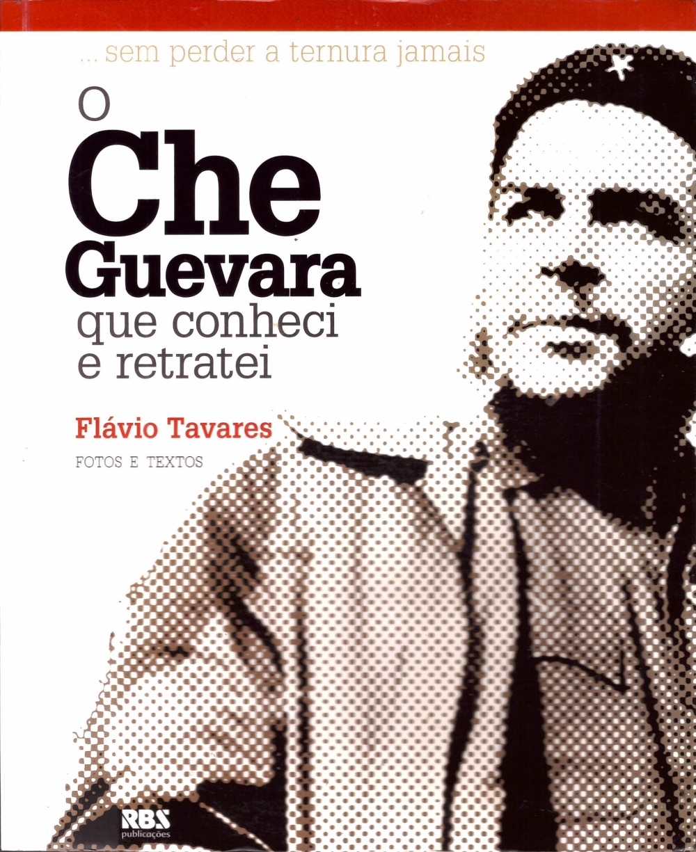 O Che Guevara que conheci e retratei