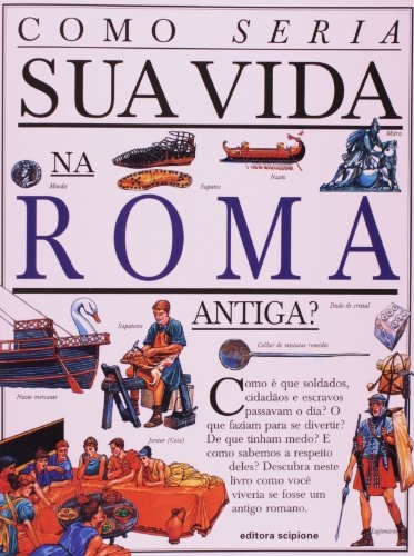 Como seria sua vida na Roma Antiga?