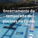 Encerramento da Temporada de Piscinas no Clube