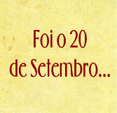Foi o 20 de setembro...